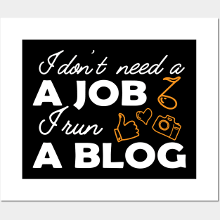 Blogger - I don't need a job, I run a blog Posters and Art